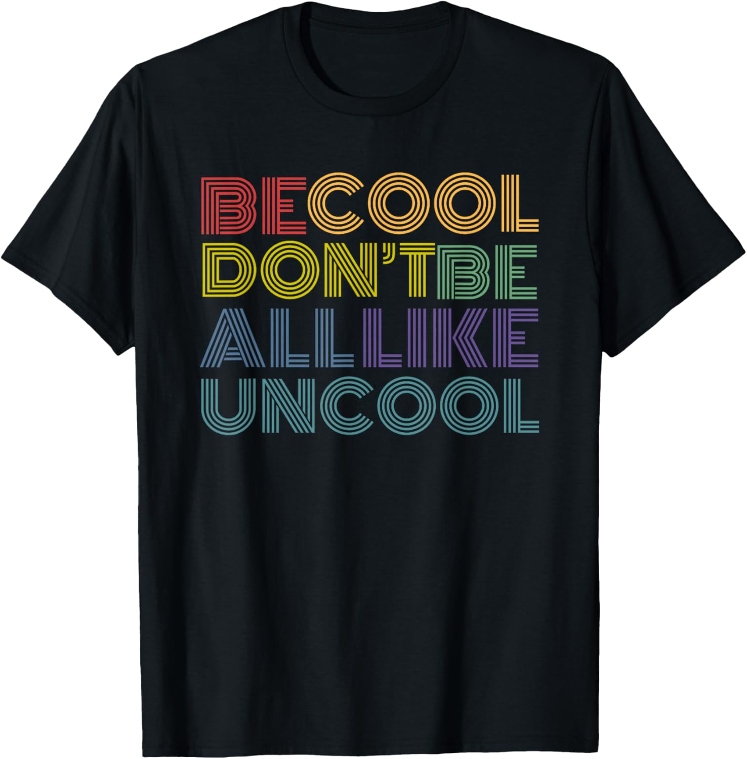 Be Cool Don't Be All Like Uncool funny rainbow retro