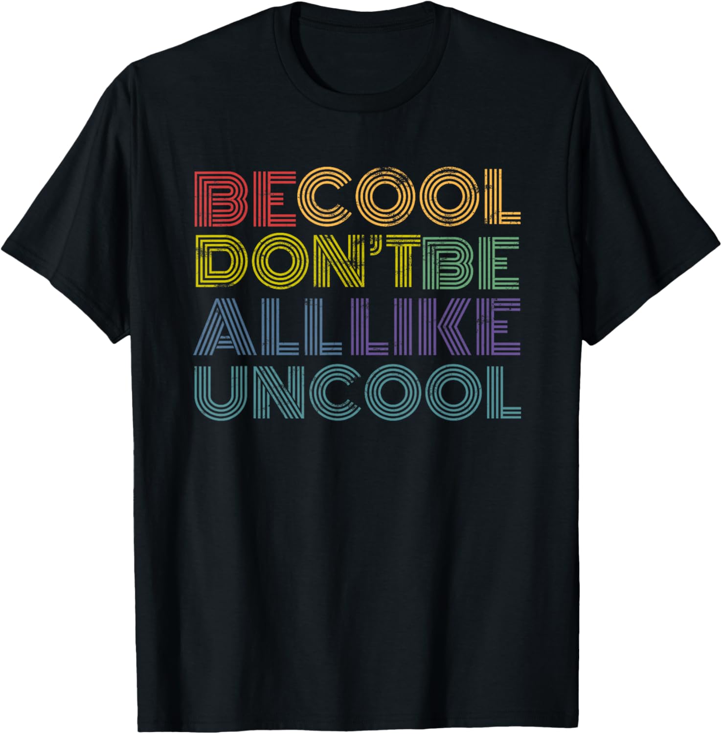 Be Cool Don't Be All Like Uncool funny 70s 80s distressed