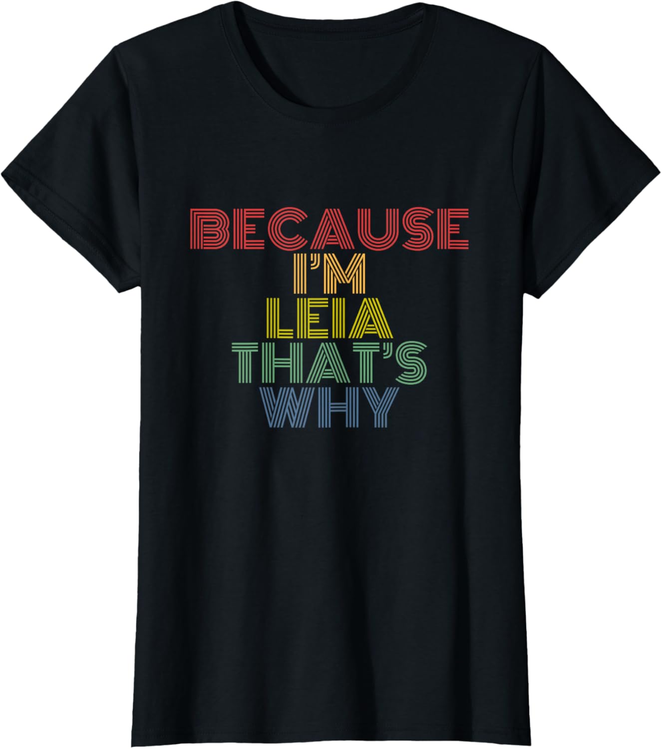 Because I'm Leia That's Why Funny Personalized Name