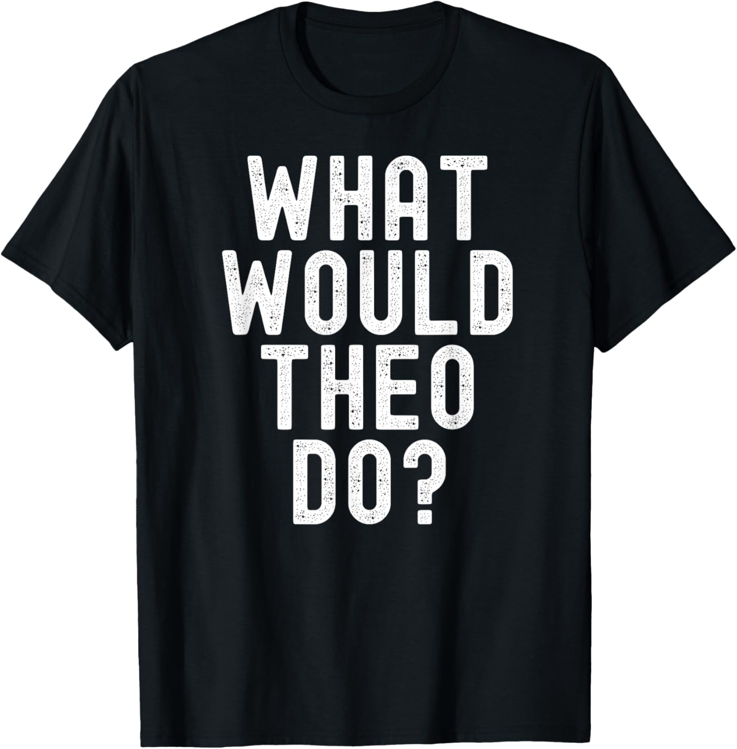 What Would Theo Do? Funny Sarcastic Personalized Name