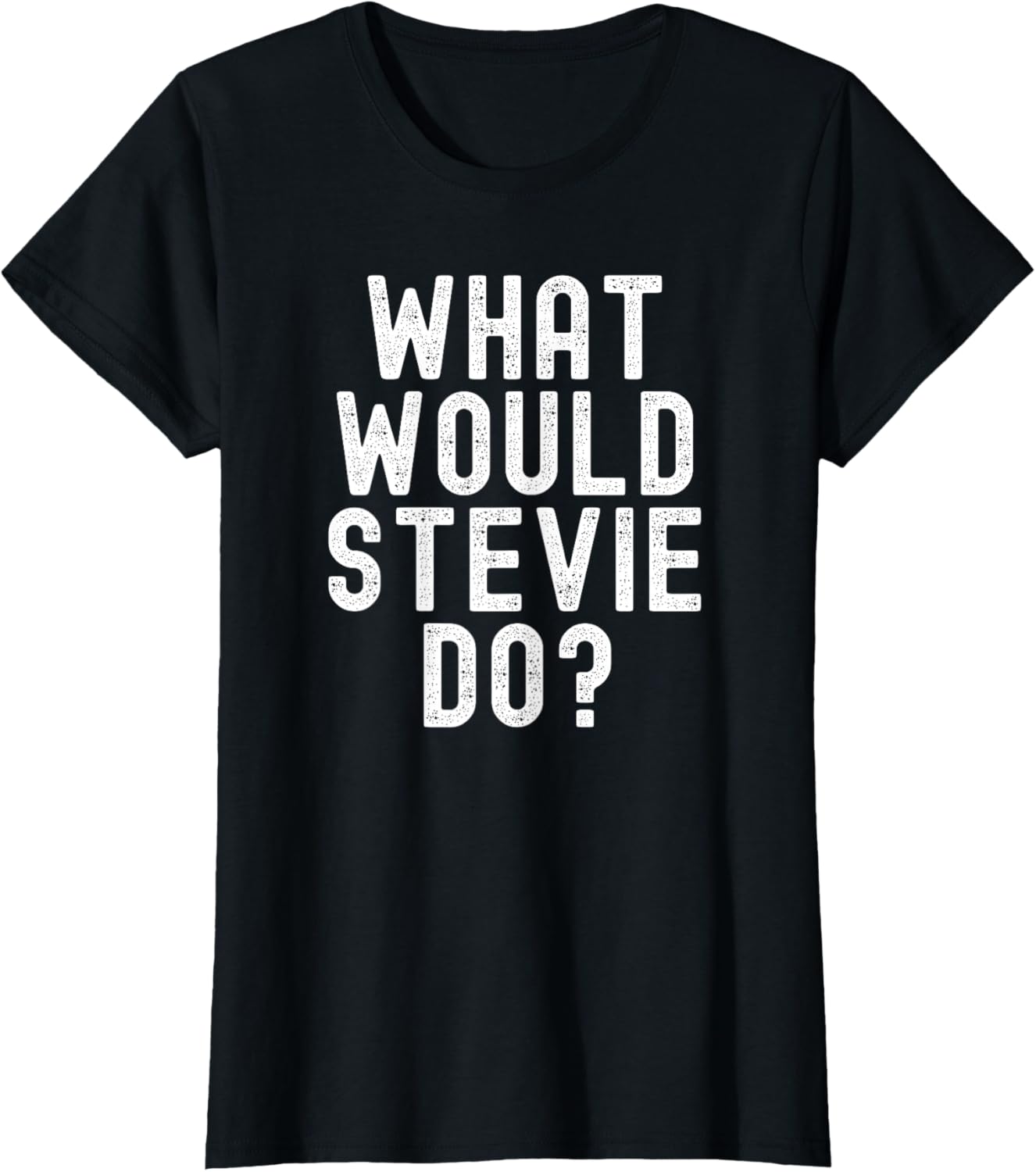 What Would Stevie Do? Funny Sarcastic Personalized Name
