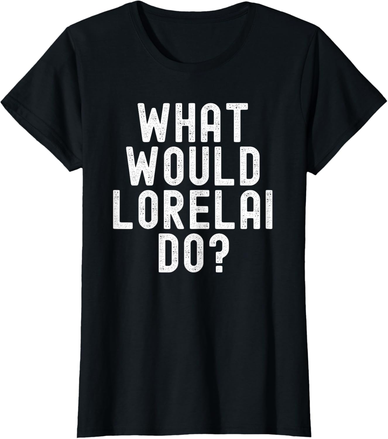 What Would Lorelai Do? Funny Sarcastic Personalized Name