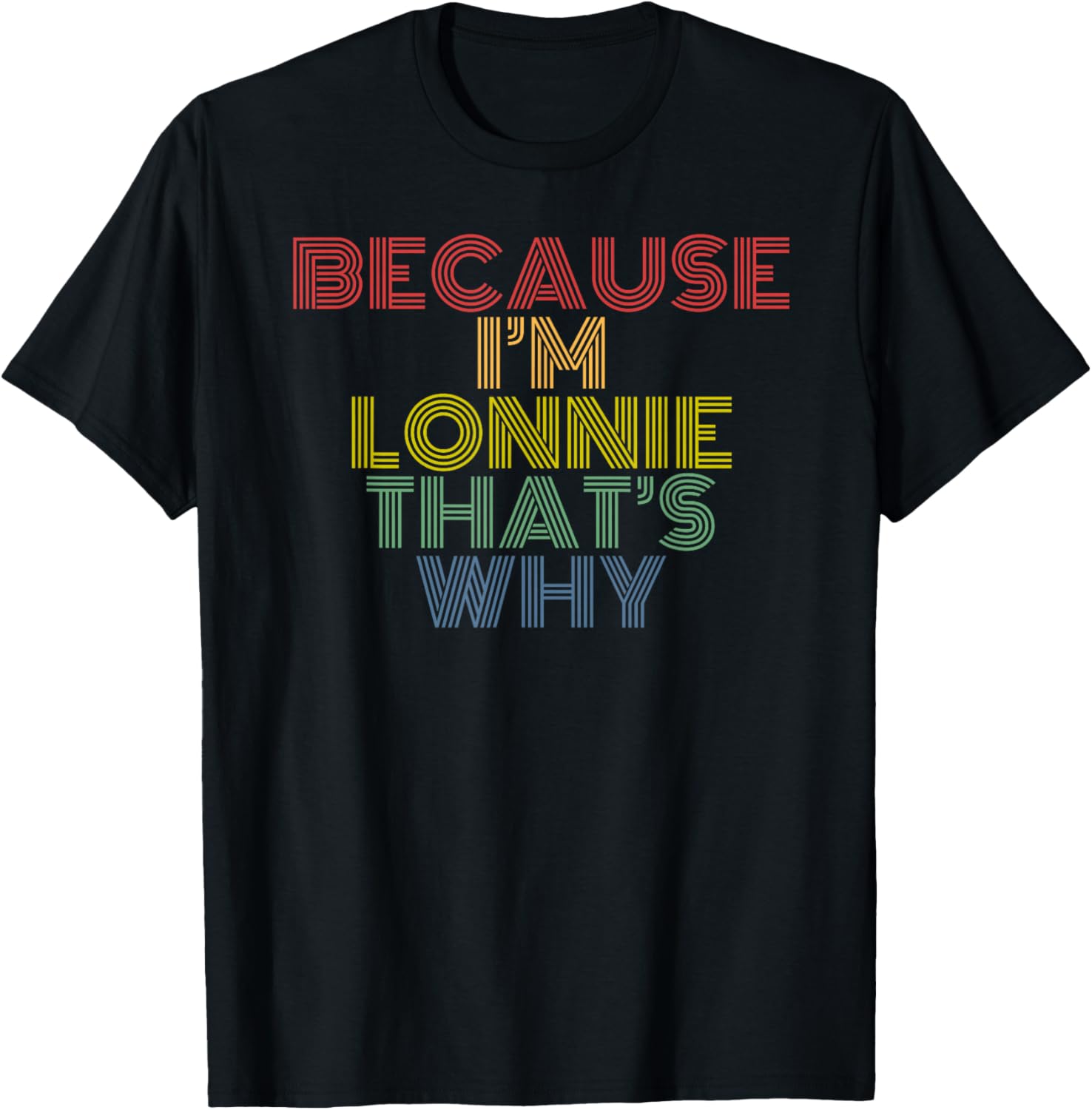 Because I'm Lonnie That's Why Funny Personalized