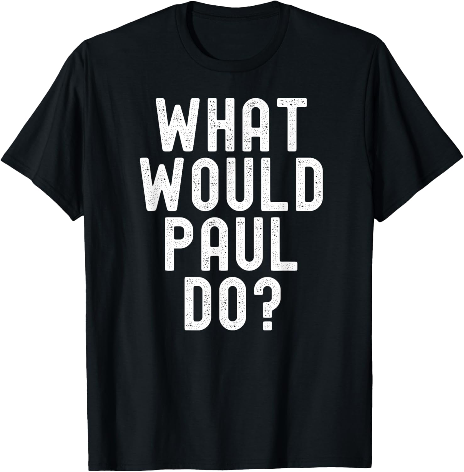 What Would Paul Do? Funny Sarcastic Personalized Name