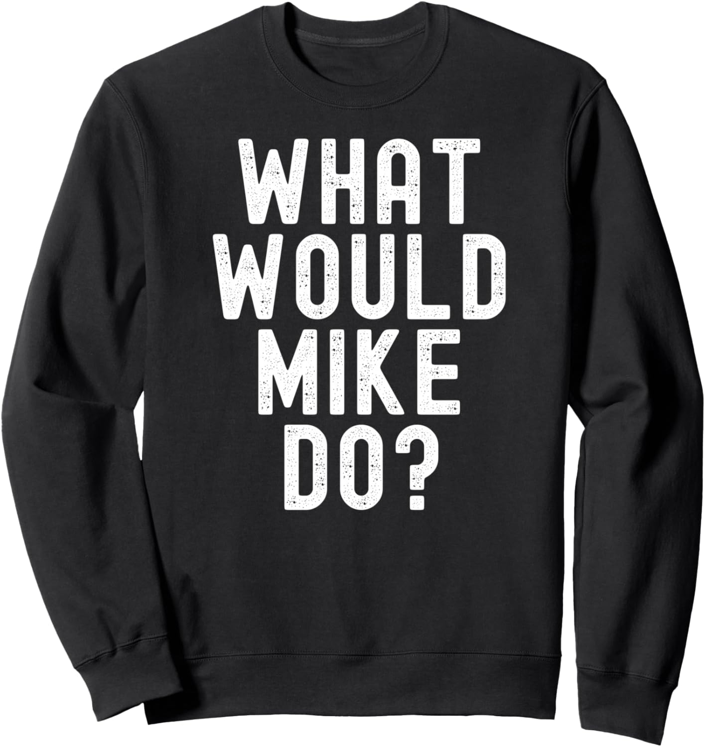 What Would Mike Do? Funny Sarcastic Personalized Name