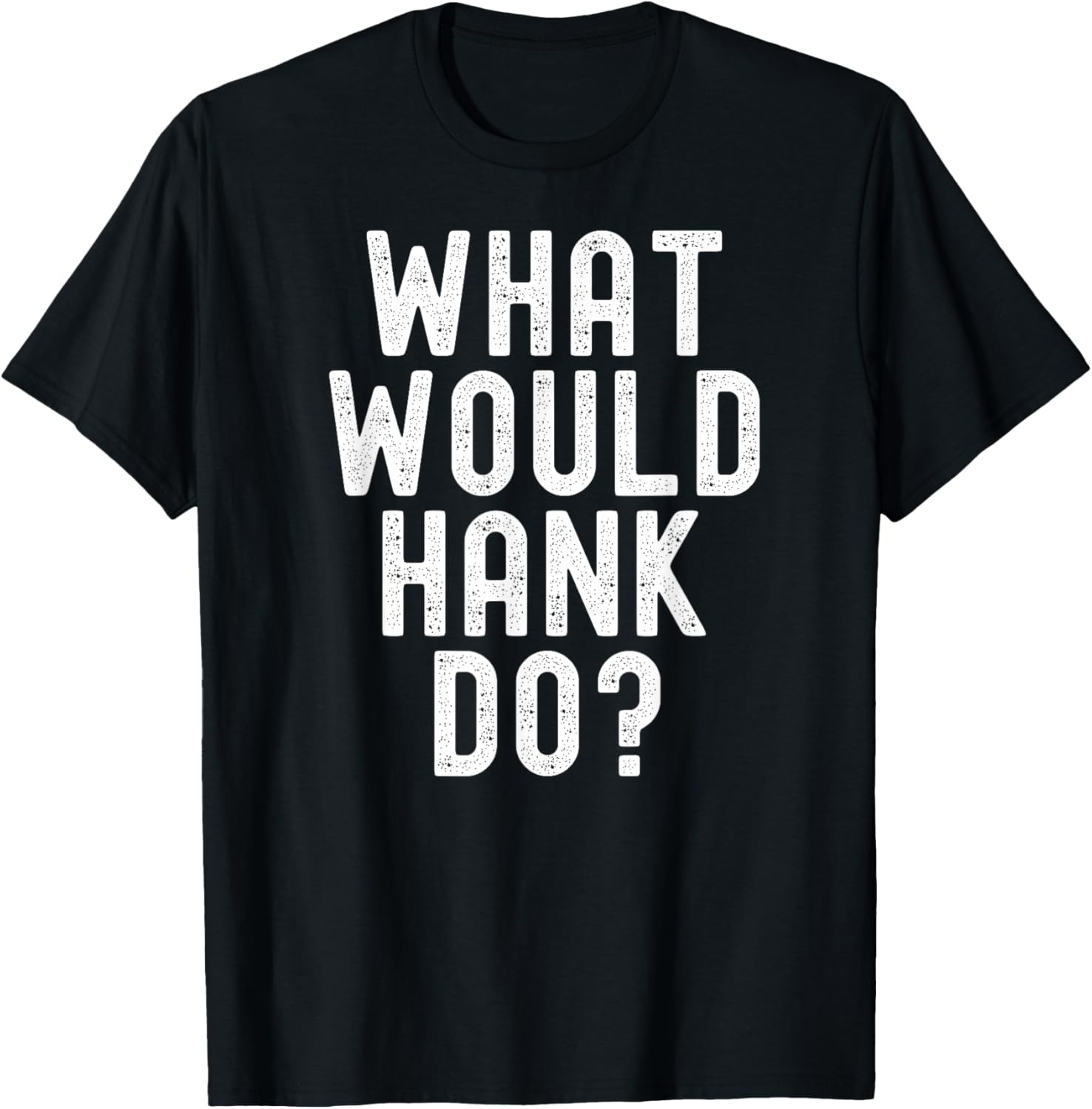 What Would Hank Do? Funny Sarcastic Personalized Name