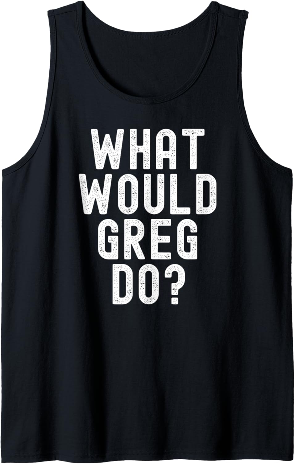 What Would Greg Do? Funny Sarcastic Personalized Name
