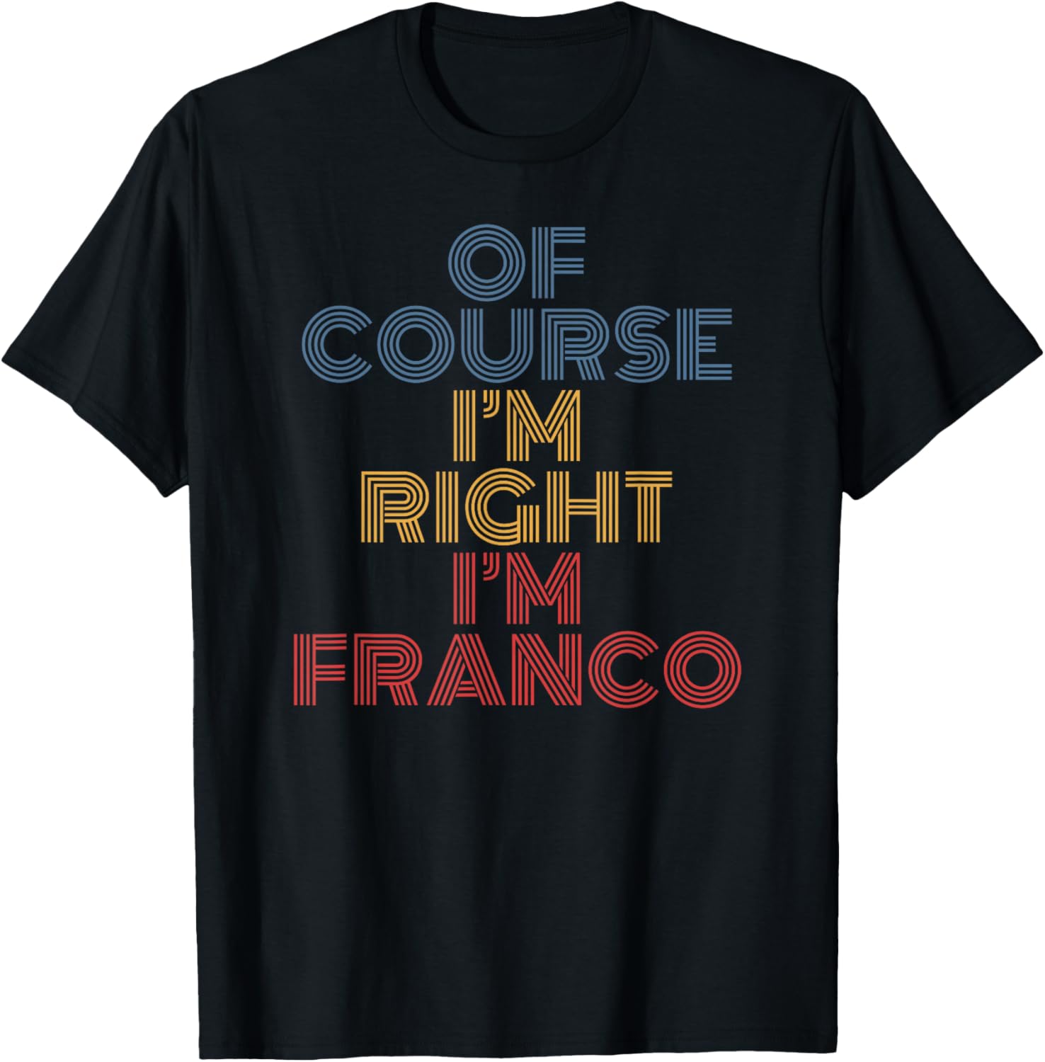 Oh Course I'm Right I'm Franco Personalized Name funny