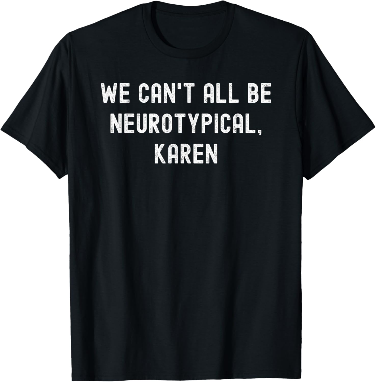 We Can’t All Be Neurotypical Karen Funny ADHD Tee