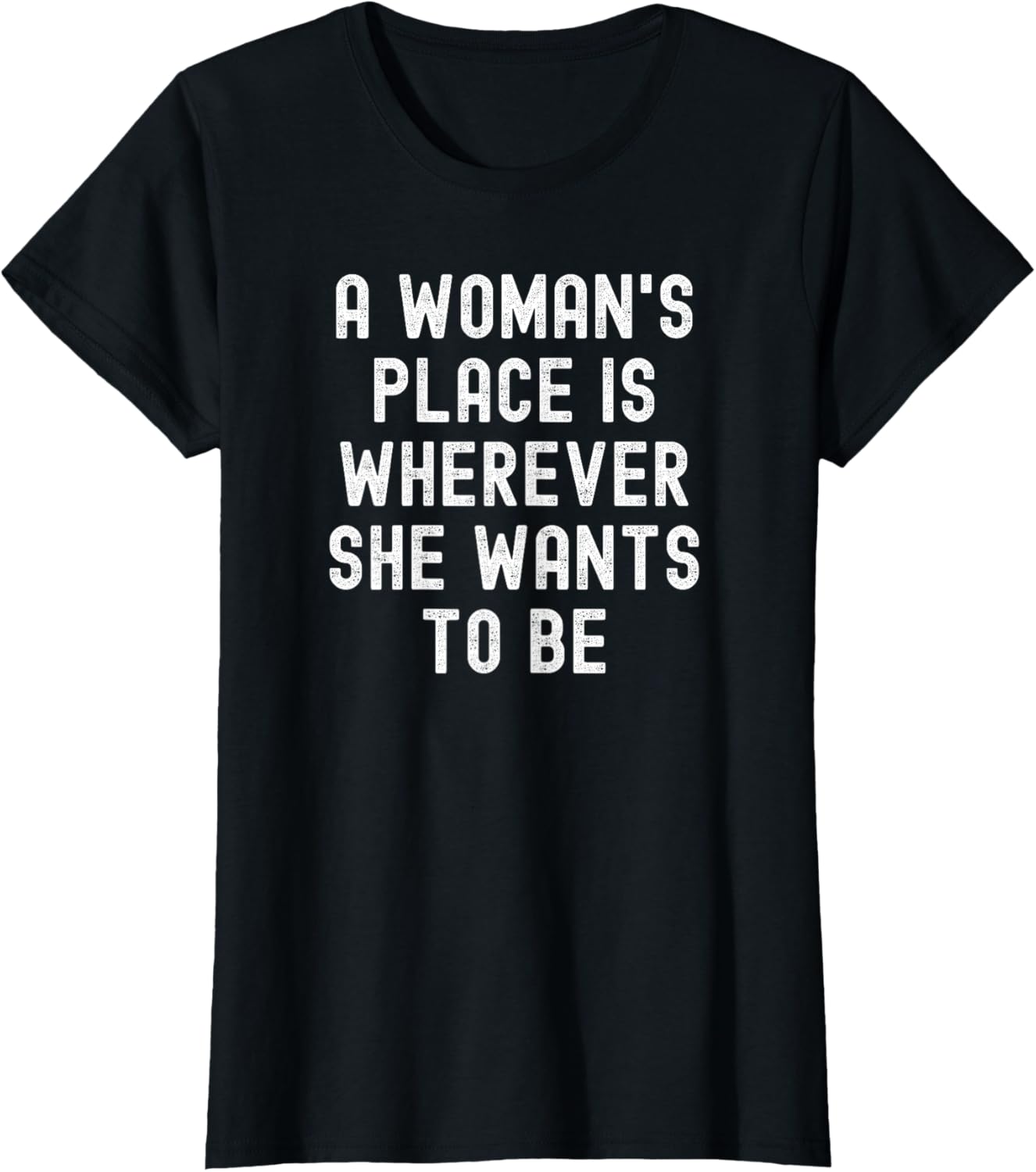 A Woman's Place Is Wherever She Want's To Be