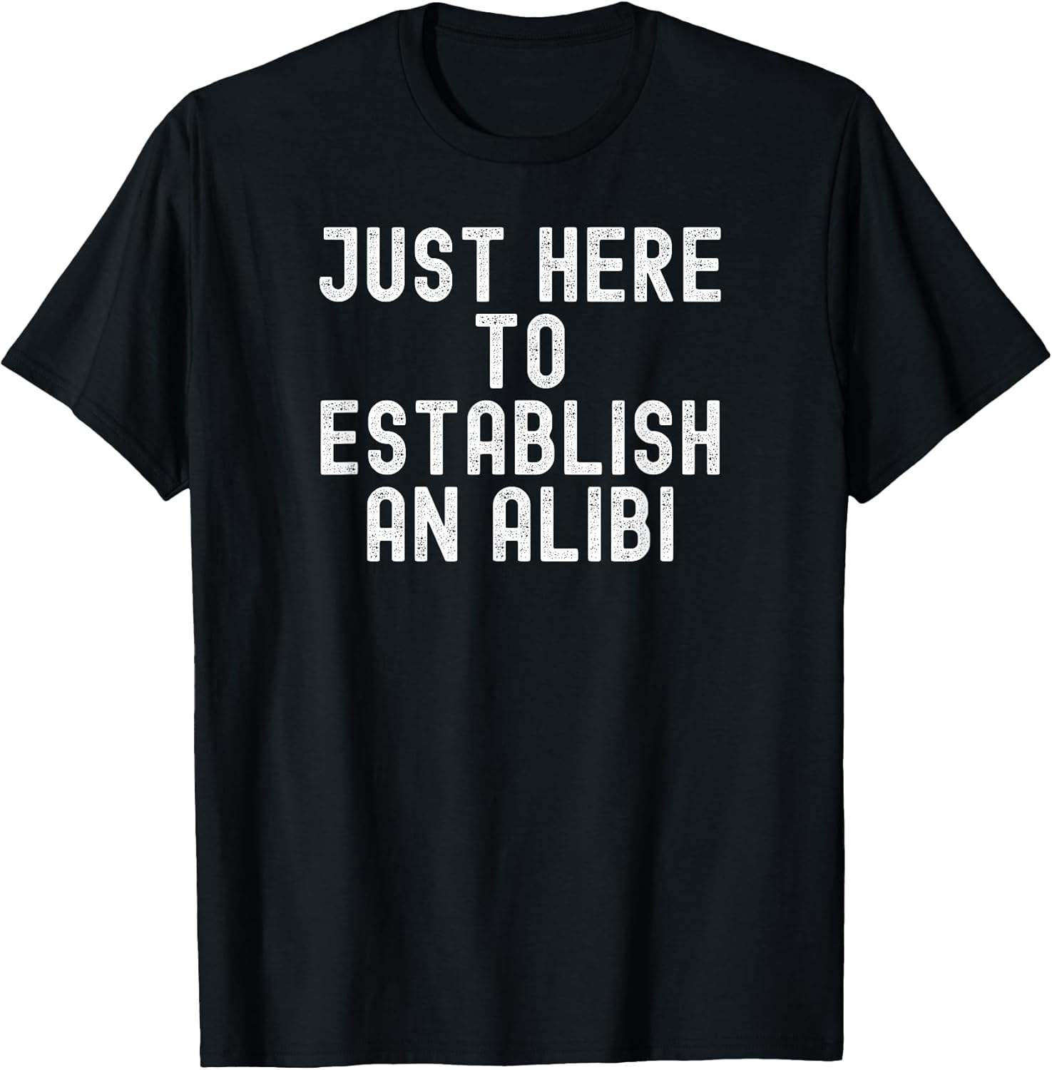 Just Here To Establish An Alibi retro distressed vintage.