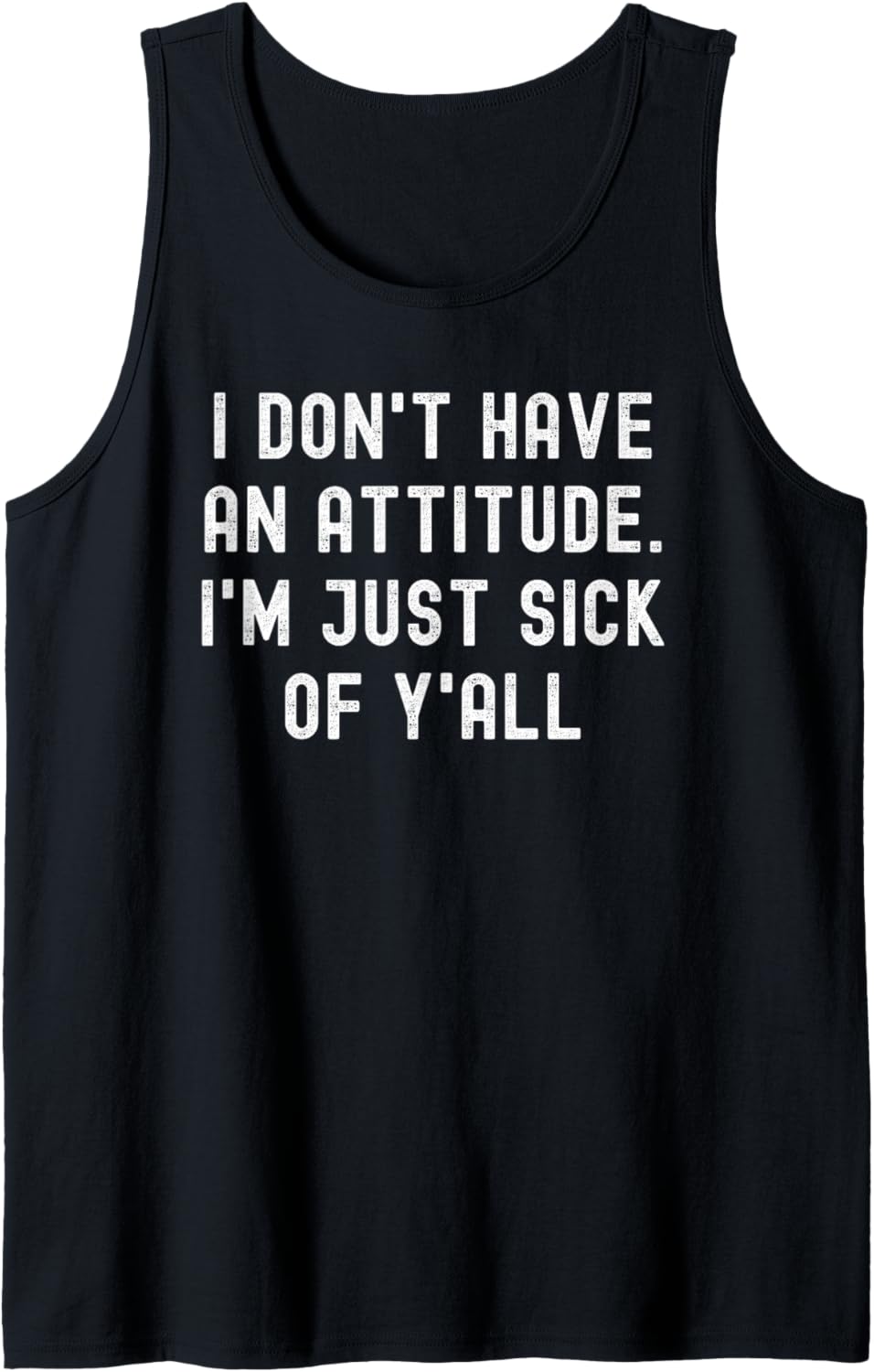 I Don't Have An Attitude I'm Just Sick Of Y'all