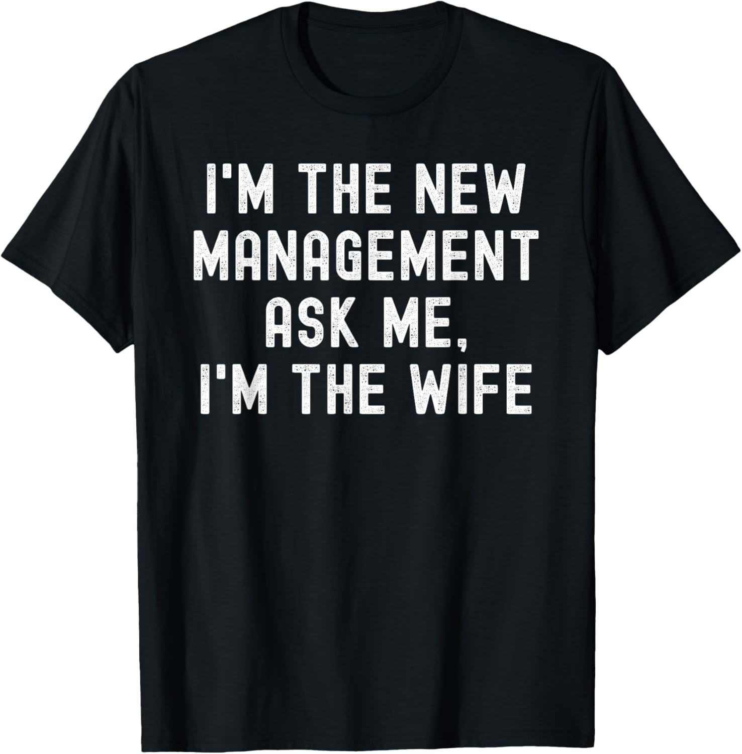 I'm The New Management Ask Me I'm With The Wife
