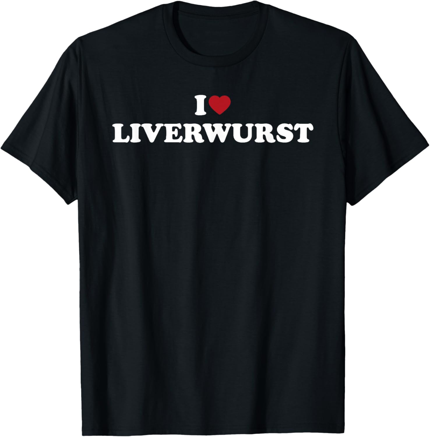 I Love Liverwurst Food Phrase