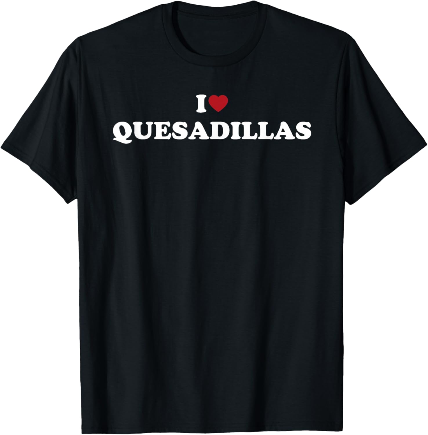 I Love Quesadillas, I Heart Quesadillas