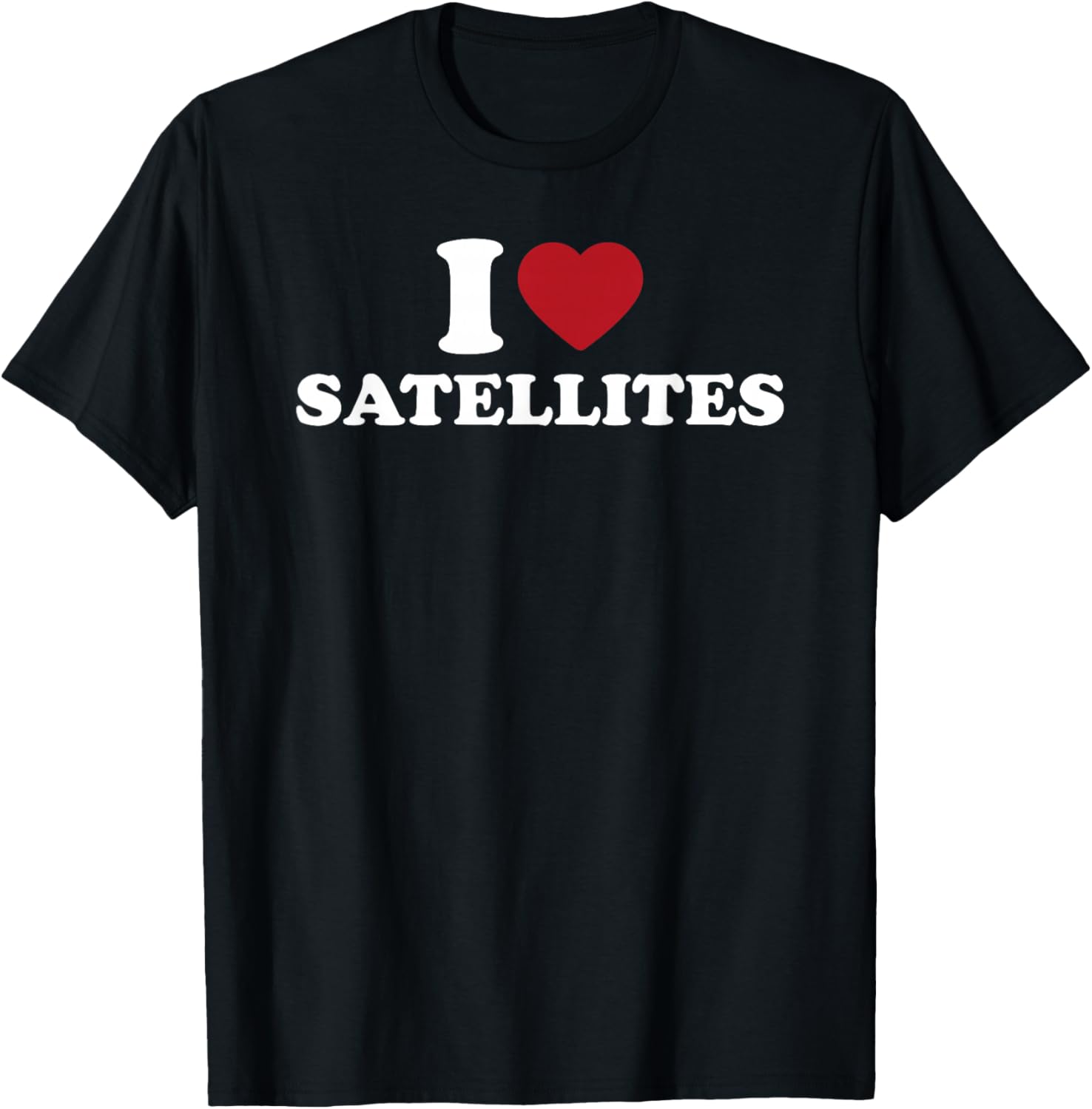 I Love Satellites Space Astronomy Planet Science