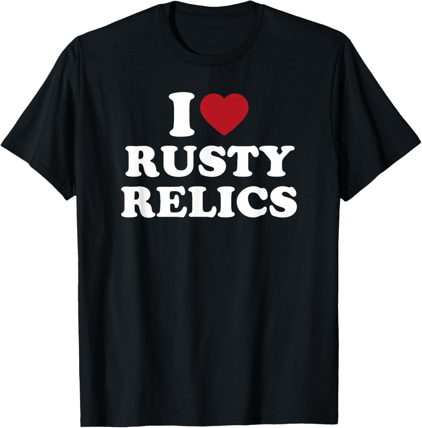 I Love Rusty Relics Vintage Antique Collector