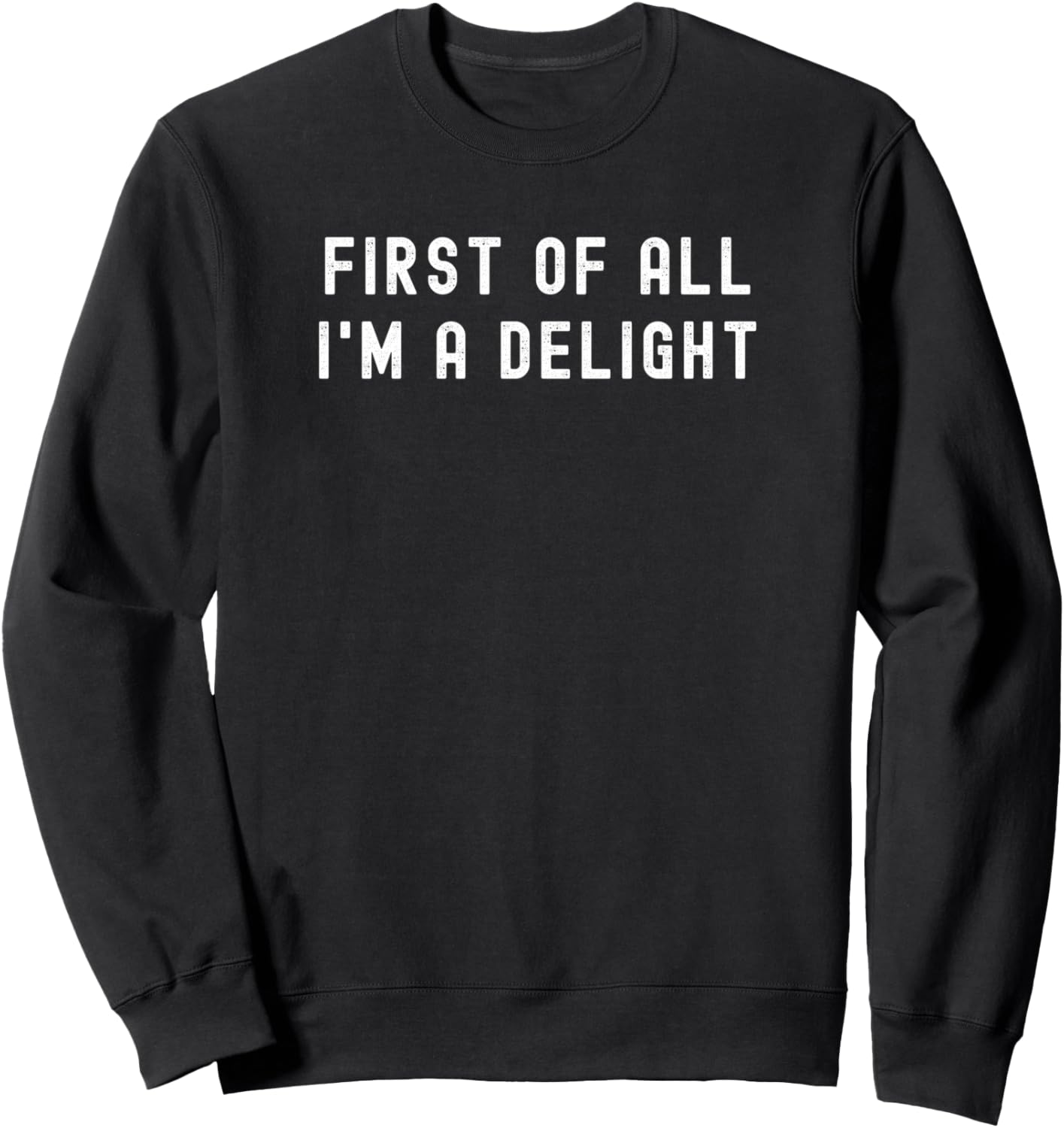 First Of All I'm A Delight Funny Quote