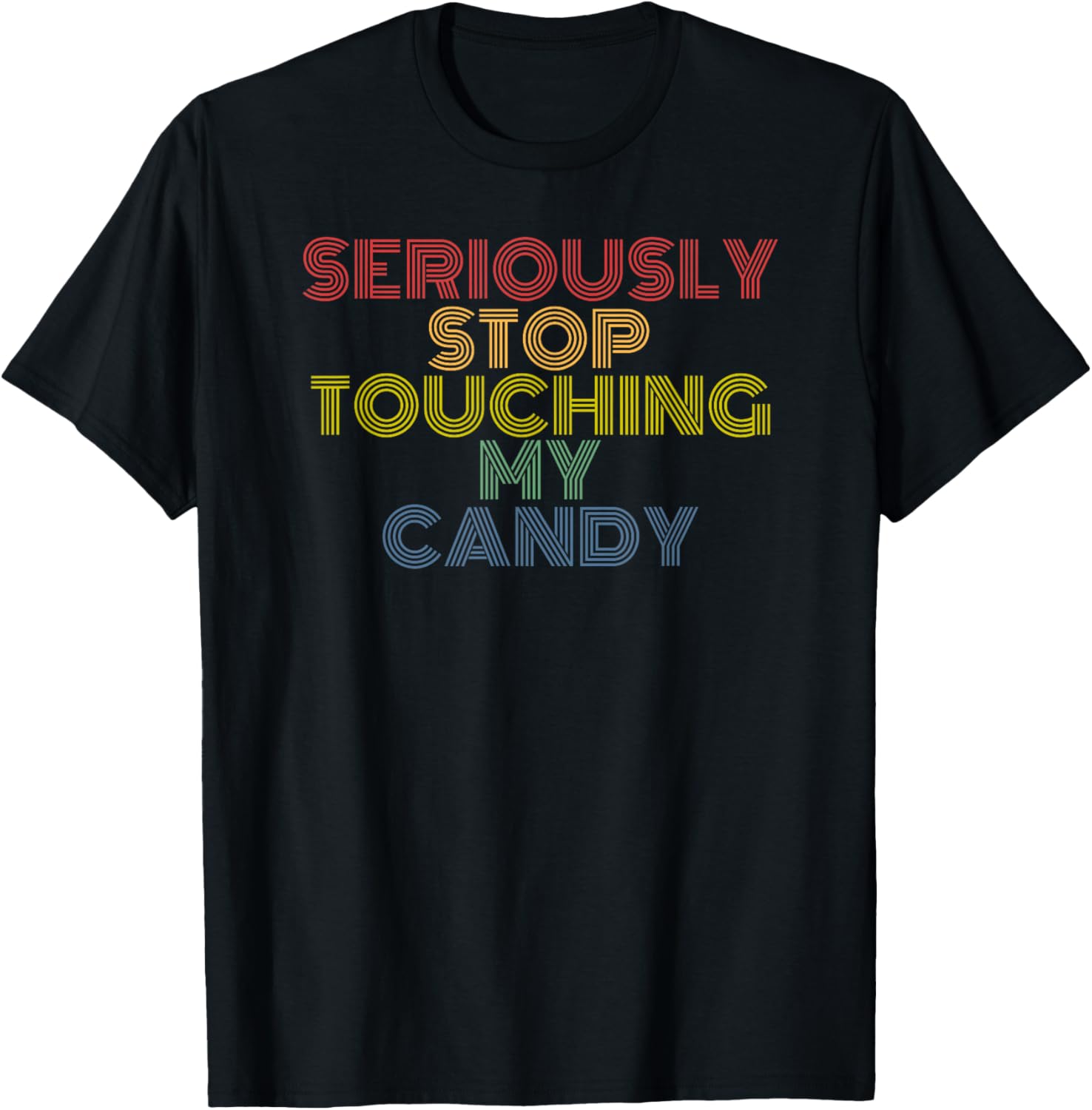 Seriously Stop Touching My Candy Funny Costume Tee