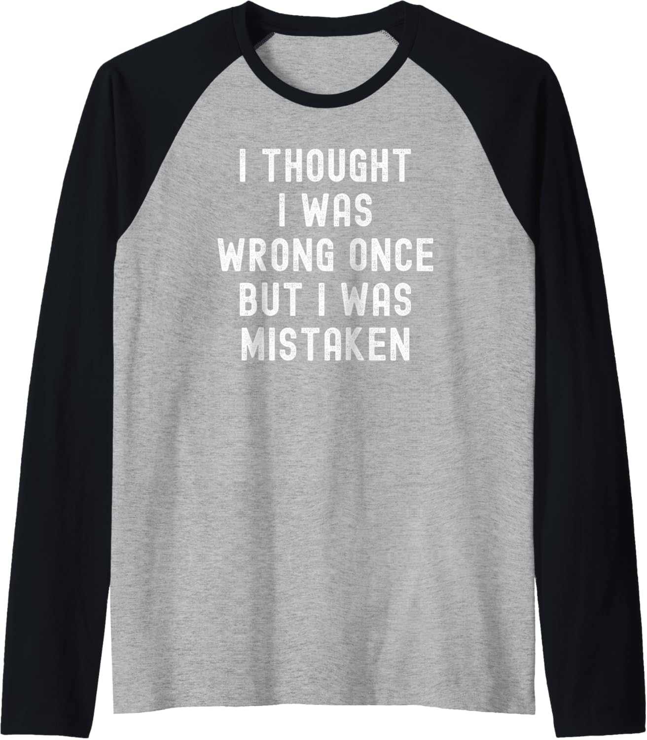 I Thought I Was Wrong Once But I Was Mistaken Funny