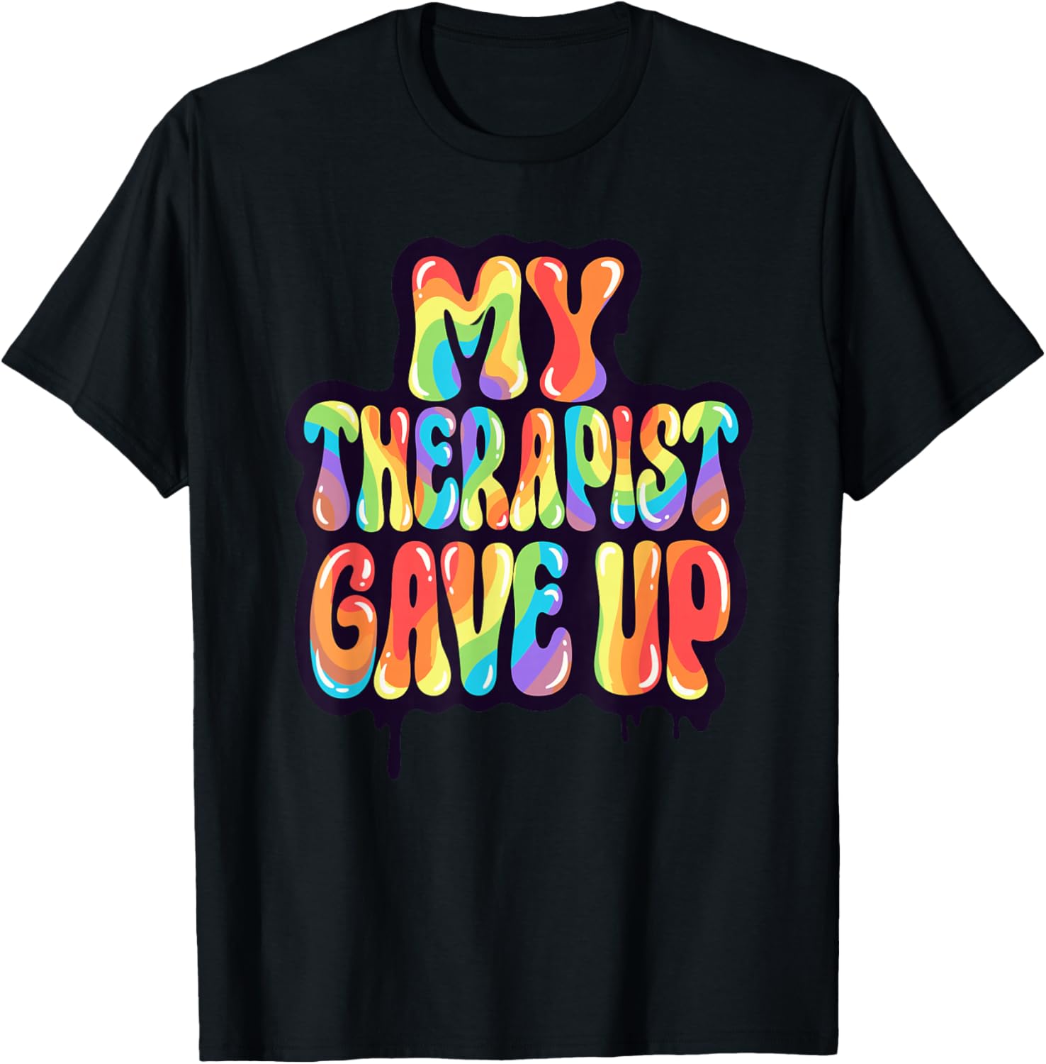My Therapist Gave Up Trippy Melting Rainbow Sarcasm